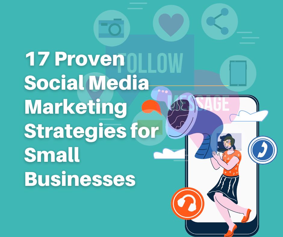 17 Proven Social Media Marketing Strategies for Small Businesses