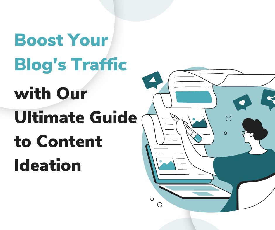 Boost Your Blog's Traffic with Our Ultimate Guide to Content Ideation