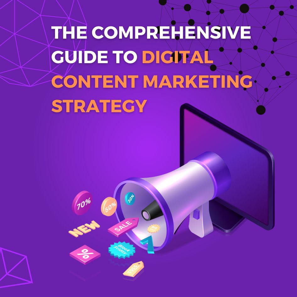 The Comprehensive Guide to Digital Content Marketing Strategy