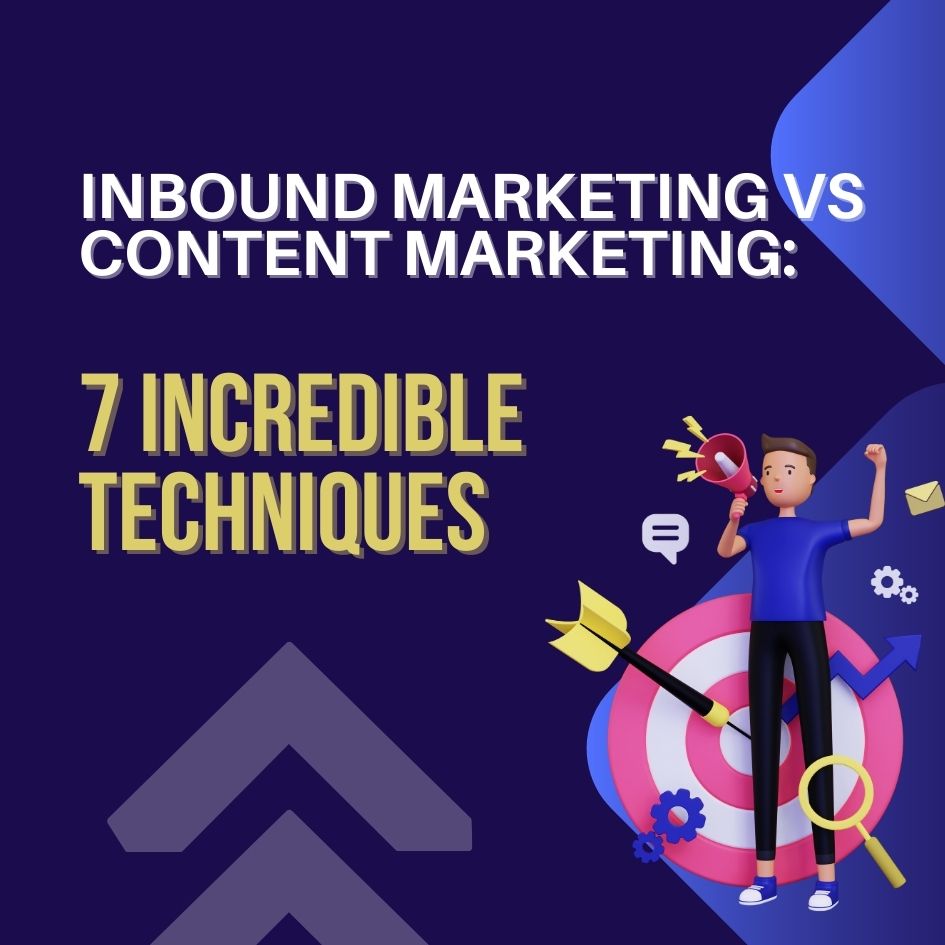 Inbound Marketing vs Content Marketing: 7 Incredible Techniques