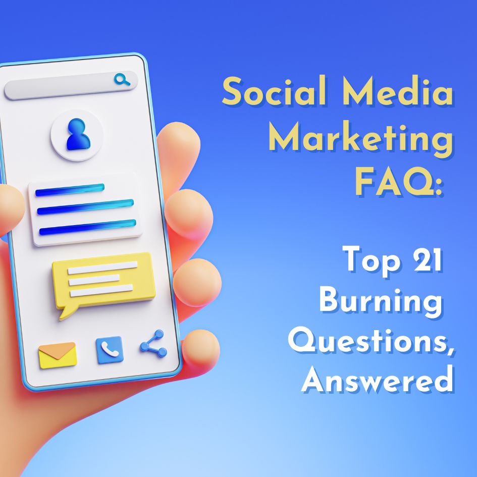Social Media Marketing FAQ: Top 21 Burning Questions, Answered