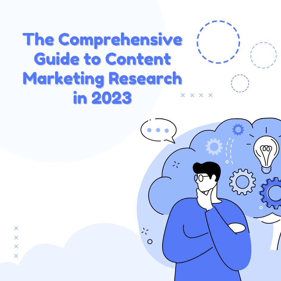 The Comprehensive Guide to Content Marketing Research in 2023