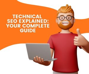 Technical SEO Explained: Your Complete Guide