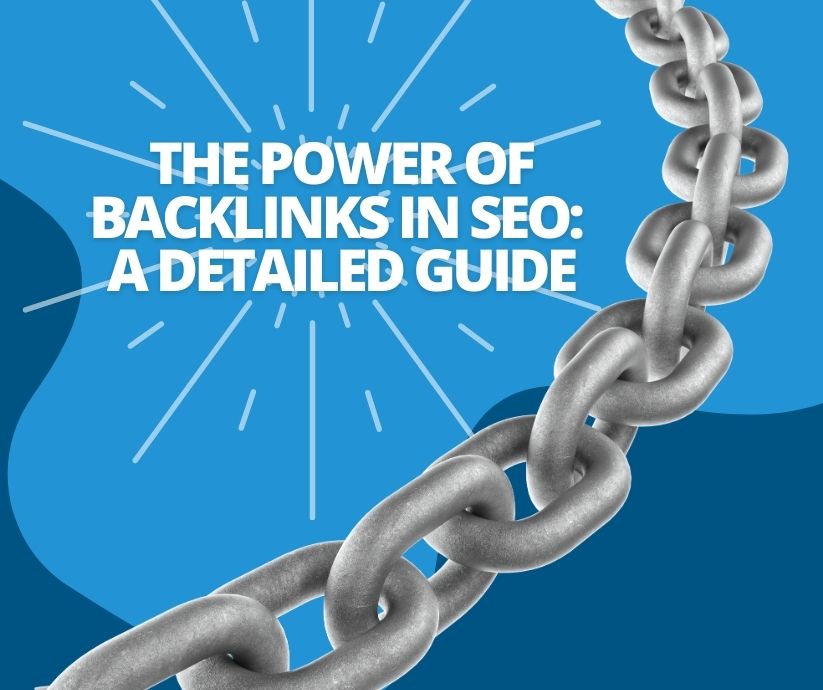 The Power of Backlinks in SEO: A Detailed Guide